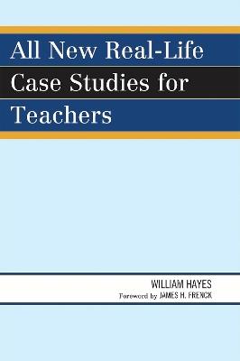 All New Real-Life Case Studies for Teachers - William Hayes - cover