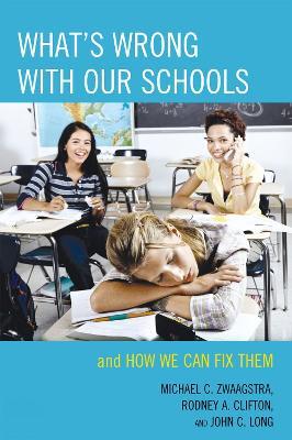 What's Wrong with Our Schools: and How We Can Fix Them - Michael C. Zwaagstra,Rodney A. Clifton,John C. Long - cover