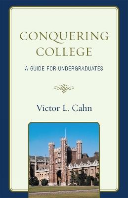Conquering College: A Guide for Undergraduates - Victor Cahn - cover