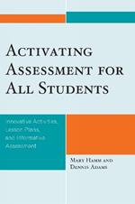 Activating Assessment for All Students: Innovative Activities, Lesson Plans, and Informative Assessment