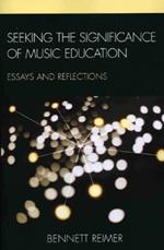 Seeking the Significance of Music Education: Essays and Reflections