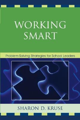Working Smart: Problem-Solving Strategies for School Leaders - Sharon D. Kruse - cover