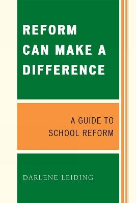 Reform Can Make a Difference: A Guide to School Reform - Darlene Leiding - cover