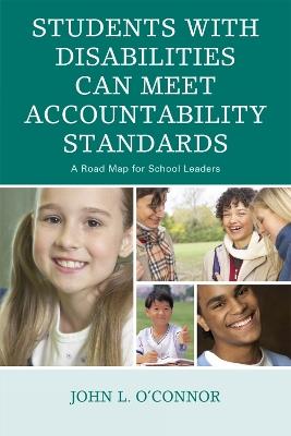 Students with Disabilities Can Meet Accountability Standards: A Roadmap for School Leaders - John O'Connor - cover