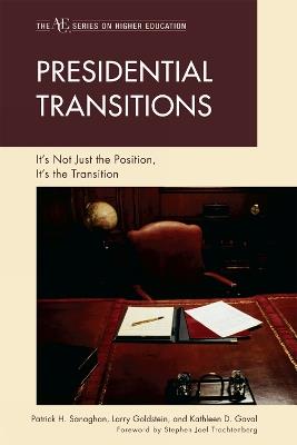 Presidential Transitions: It's Not Just the Position, It's the Transition - Patrick H. Sanaghan,Larry Goldstein,Kathleen D. Gaval - cover
