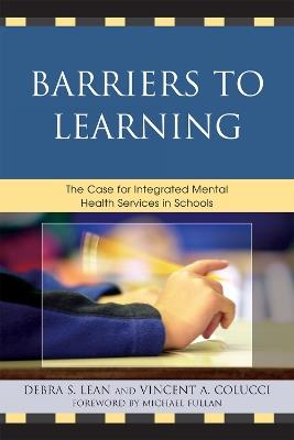 Barriers to Learning: The Case for Integrated Mental Health Services in Schools - Debra S. Lean,Vincent A. Colucci - cover