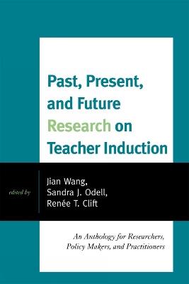 Past, Present, and Future Research on Teacher Induction: An Anthology for Researchers, Policy Makers, and Practitioners - cover