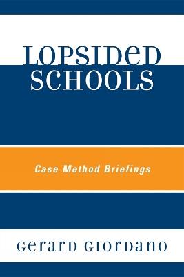 Lopsided Schools: Case Method Briefings - Gerard Giordano - cover