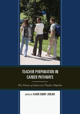 Teacher Preparation in Career Pathways: The Future of America's Teacher Pipeline - cover