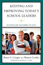 Keeping and Improving Today's School Leaders: Retaining and Sustaining the Best
