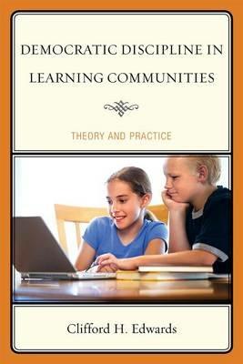 Democratic Discipline in Learning Communities: Theory and Practice - Clifford H. Edwards - cover