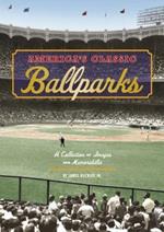 America's Classic Ballparks: A Collection of Images and Memorabilia
