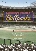 America's Classic Ballparks: A Collection of Images and Memorabilia