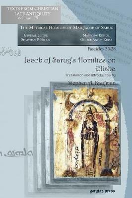 Jacob of Sarug's Homilies on Elisha: Metrical Homilies of Mar Jacob of Sarug - Stephen Kaufman - cover