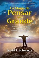 La magia de pensar en grande: Aprenda los secretos del éxito y alcance lo que siempre ha querido