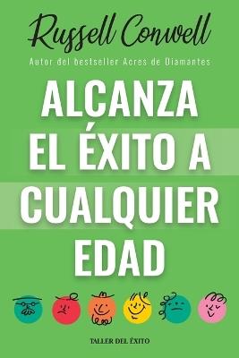 Alcanza el éxito a cualquier edad: Autor bestseller de Acres de Diamantes - cover