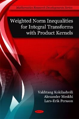 Weighted Norm Inequalities for Integral Transforms with Product Kernals - Vakhtang Kokilashvili,Alexander Meskhi,Lars-Erik Persson - cover