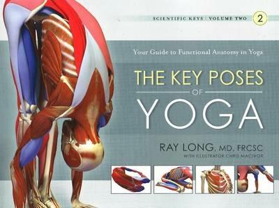 Key Poses of Yoga:  the Scientific Keys Vol 2 - Ray Long - cover