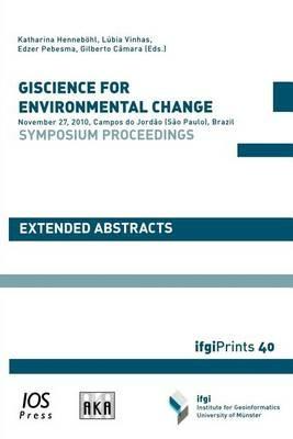 Giscience for Environmental Change - Symposium Proceedings: November 27, 2010, Campos Do Jordao (Sao Paulo), Brazil - Extended Abstracts - cover