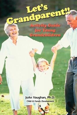 Let's Grandparent: Activity Guide for Young Grandchildren - JoAn Vaughan - cover