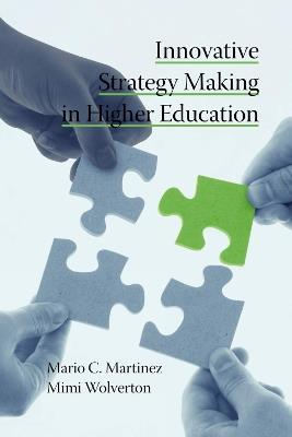 Innovative Strategy Making in Higher Education - Mario C. Martinez,Mimi Wolverton - cover