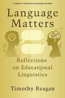 Language Matters: Reflections on Educational Linguistics - Timothy Reagan - cover