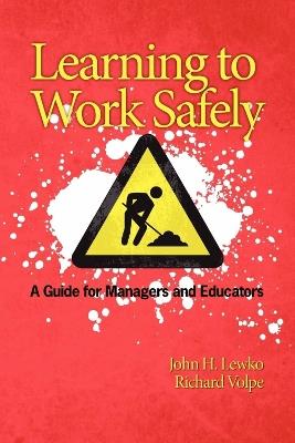 Learning to Work Safely: A Guide for Managers and Educators - John Lewko,Richard Volpe - cover