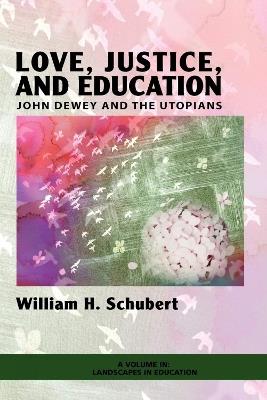 Love, Justice, and Education: John Dewey and the Utopians - cover