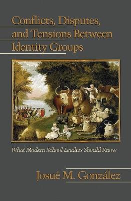 Conflicts, Disputes, and Tensions Between Identity Groups: What Modern School Leaders Should Know - cover