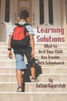 Learning Solutions: What to Do If Your Child Has Trouble with Schoolwork - cover