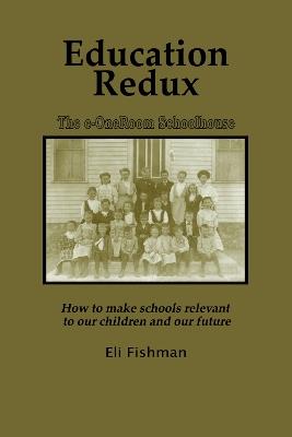 Education Redux: How to Make Schools Relevant to Our Children and Our Future - cover