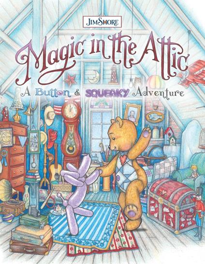 Magic in the Attic: A Button and Squeaky Adventure - Jim Shore - ebook