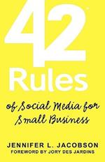42 Rules of Social Media for Small Business: A Modern Survival Guide That Answers the Question 
