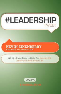 #LEADERSHIPtweet: 140 Bite-Sized Ideas to Help You Become the Leader You Were Born to be - Kevin Eikenberry - cover