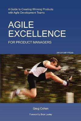Agile Excellence for Product Managers: A Guide to Creating Winning Products with Agile Development Teams - Greg Cohen - cover