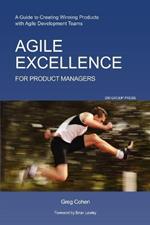 Agile Excellence for Product Managers: A Guide to Creating Winning Products with Agile Development Teams