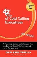 42 Rules of Cold Calling Executives (2nd Edition): A Practical Guide for Telesales, Telemarketing, Direct Marketing and Lead Generation - Mari Anne Vanella - cover