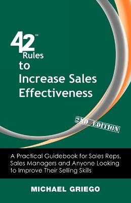 42 Rules to Increase Sales Effectiveness (2nd Edition): A Practical Guidebook for Sales Reps, Sales Managers and Anyone Looking to Improve Their Selling Skills - Michael Griego - cover