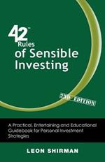 42 Rules of Sensible Investing (2nd Edition): A Practical, Entertaining and Educational Guidebook for Personal Investment Strategies