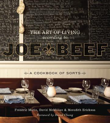 The Art of Living According to Joe Beef: A Cookbook of Sorts - David McMillan,Frederic Morin,Meredith Erickson - cover