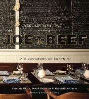 The Art of Living According to Joe Beef: A Cookbook of Sorts - David McMillan,Frederic Morin,Meredith Erickson - cover