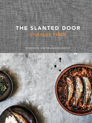 The Slanted Door: Modern Vietnamese Food [A Cookbook] - Charles Phan - cover