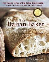 The Italian Baker, Revised: The Classic Tastes of the Italian Countryside--Its Breads, Pizza, Focaccia, Cakes, Pastries, and Cookies [A Baking Book] - Carol Field - cover