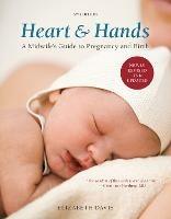 Heart and Hands, Fifth Edition [2019]: A Midwife's Guide to Pregnancy and Birth - Elizabeth Davis - cover