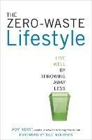 The Zero-Waste Lifestyle: Live Well by Throwing Away Less