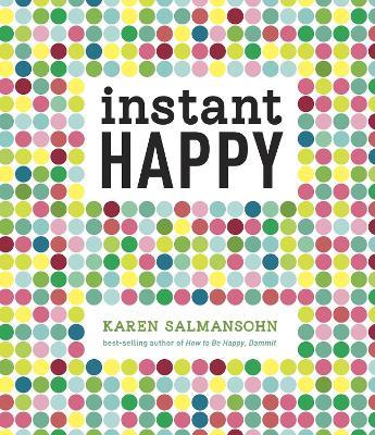 Instant Happy: 10-Second Attitude Makeovers - Karen Salmansohn - cover