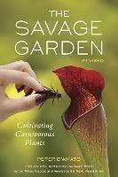 The Savage Garden, Revised: Cultivating Carnivorous Plants - Peter D'Amato - cover