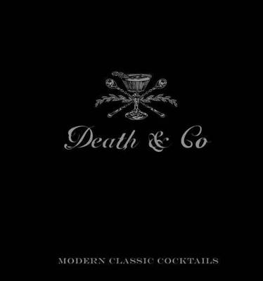 Death & Co: Modern Classic Cocktails, with More than 500 Recipes - David Kaplan,Nick Fauchald,Alex Day - cover
