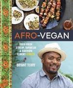 Afro-Vegan: Farm-Fresh African, Caribbean, and Southern Flavors Remixed [A Cookbook]