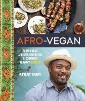 Afro-Vegan: Farm-Fresh African, Caribbean, and Southern Flavors Remixed [A Cookbook] - Bryant Terry - cover